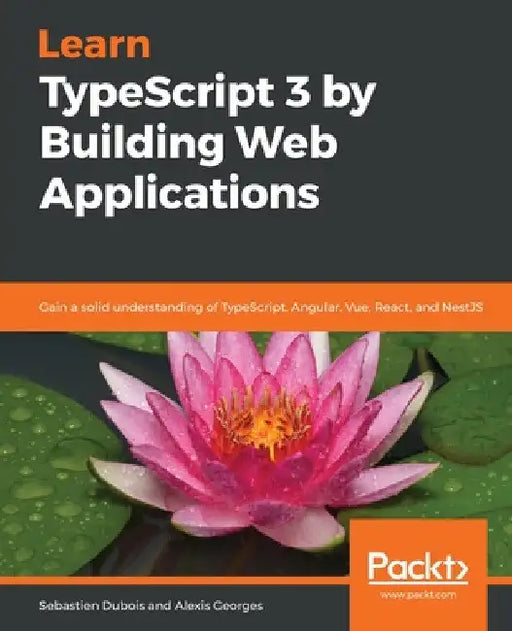 Learn TypeScript 3 by Building Web Applications by Sebastien DuBois