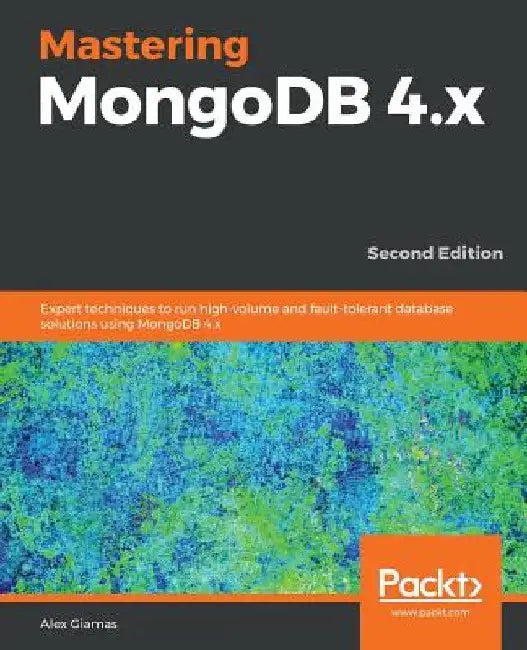 Mastering MongoDB 4.x - Second Edition by Alex Giamas