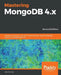 Mastering MongoDB 4.x - Second Edition by Alex Giamas