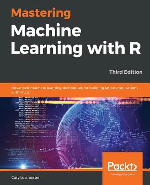 Mastering Machine Learning with R by Cory Lesmeister