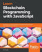 Learn Blockchain Programming with JavaScript: Build your very own Blockchain and decentralized network with JavaScript and Node.js by Eric Traub