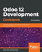 Odoo 12 Development Cookbook: 190+ unique recipes to build effective enterprise and business applications by Parth Gajjar