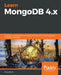 Learn MongoDB 4.x: A guide to understanding MongoDB development and administration for NoSQL developers by Doug Bierer