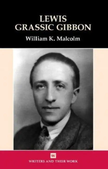 Lewis Grassic Gibbon by William K. Malcolm