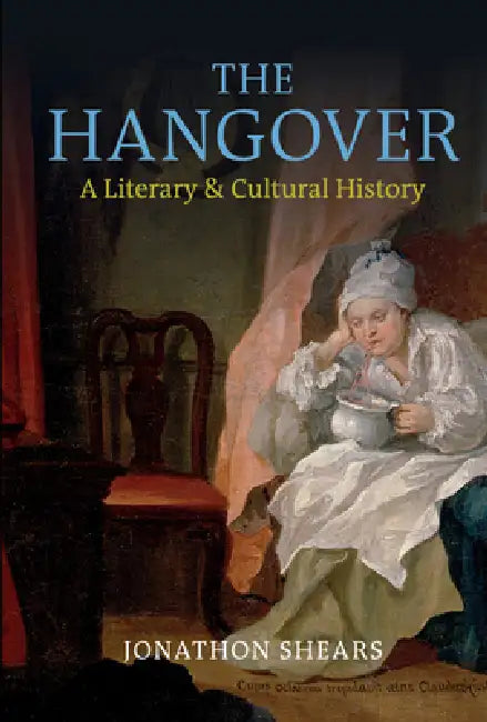 The Hangover: A Literary and Cultural History by Jonathon Shears