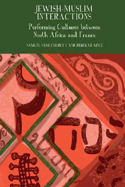 Jewish-Muslim Interactions: Performing Cultures Between North Africa and France by Samuel Sami Everett