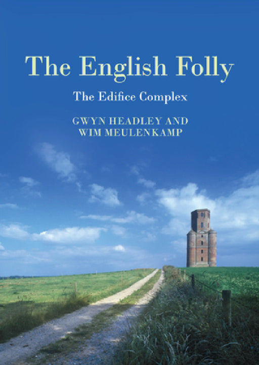 The English Folly: The Edifice Complex by Gwyn Headley, Wim Meulenkamp