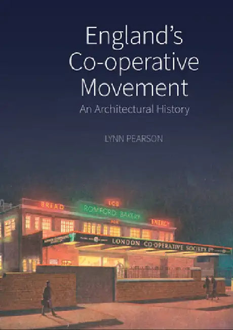England's Co-Operative Movement: An Architectural History by Lynn Pearson