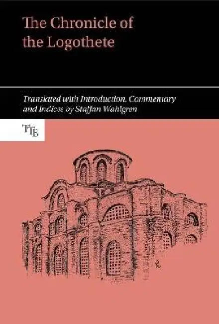 The Chronicle of the Logothete by Staffan Wahlgren, Staffan Wahlgren