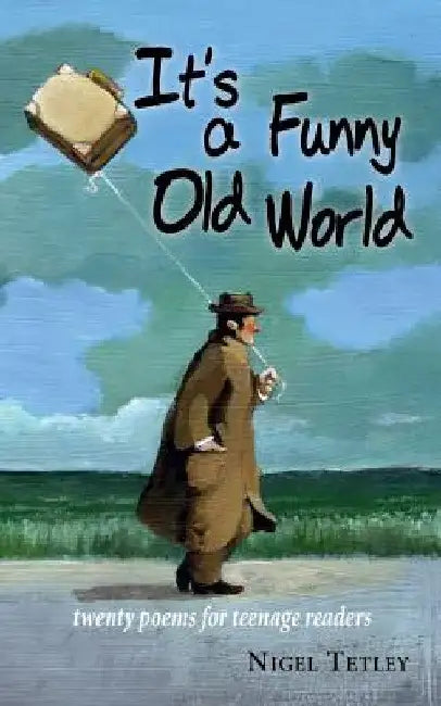 It's a Funny Old World: Twenty poems for teenage readers by Nigel Tetley