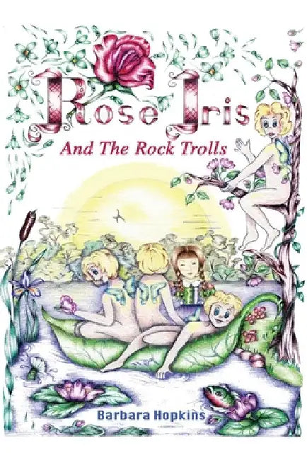 Rose Iris and the Rock Trolls by Barbara Hopkins