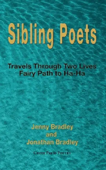 Sibling Poets: Travels Through Two Lives - fairy Path to Ha-Ha by Jenny Bradley