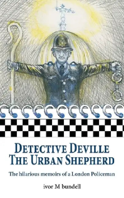 Detective Deville: The hilarious memoirs of a London Policeman by Ivor M. Bundell