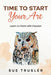 Time to start your art: Learn to paint with passion by Sue Trusler
