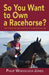 So you want to own a racehorse?: Then follow the highs and lows of my personal journey by Philip Woodcock