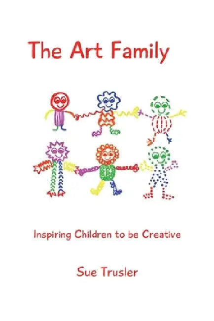The Art Family: Inspiring Children to be Creative by Sue Trusler