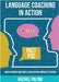 Language Coaching In Action: Brain-friendly materials using Neurolanguage Coaching by Paling, Rachel