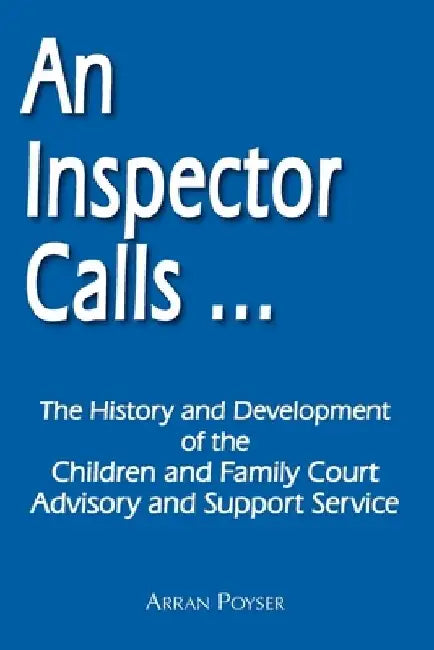 An Inspector Calls ...: The History and Development of the Children and Family Court Advisory and Support Service by Arran Poyser
