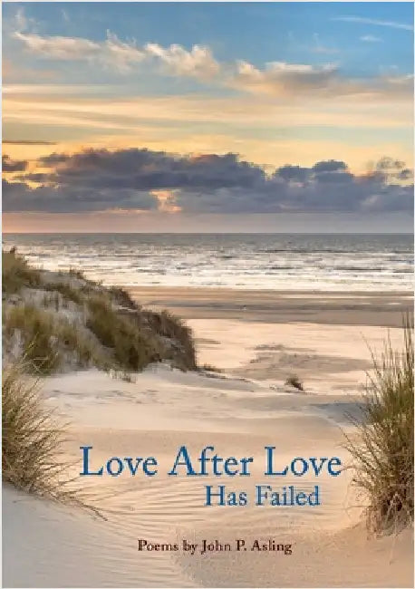 Love After Love Has Failed by Asling, John