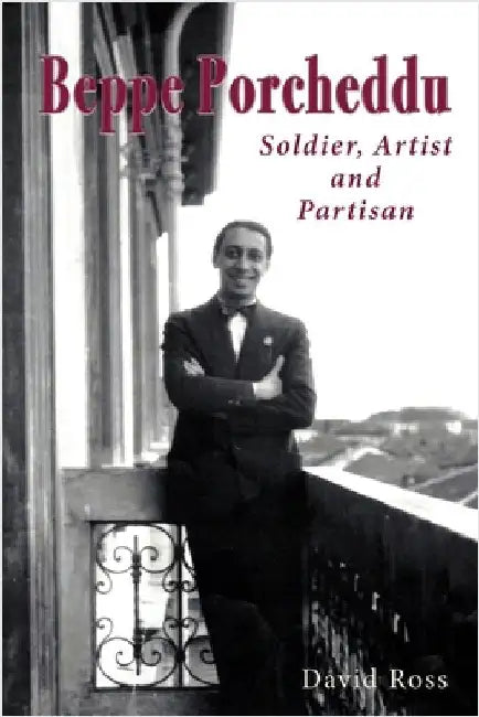 Beppe Porcheddu: Soldier, Artist and Partisan by Ross, David
