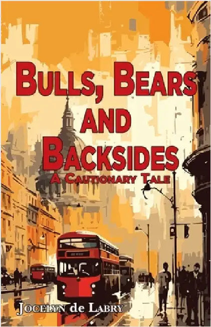 Bulls, Bears and Backsides: A Cautionary Tale by de Labry, Jocelyn
