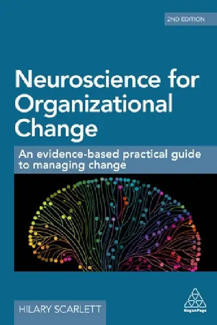 Neuroscience for Organizational Change: An Evidence-Based Practical Guide to Managing Change by Hilary Scarlett