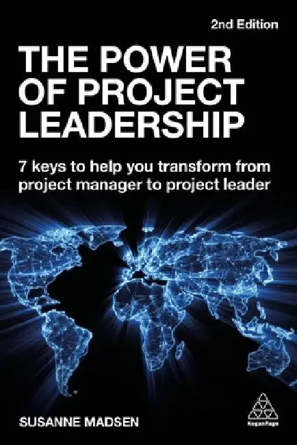 The Power of Project Leadership: 7 Keys to Help You Transform from Project Manager to Project Leader by Susanne Madsen