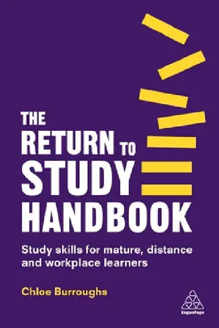 The Return to Study Handbook: Study Skills for Mature, Distance, and Workplace Learners by Chloe Burroughs