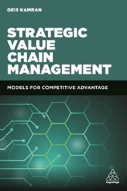 Strategic Value Chain Management: Models for Competitive Advantage by Qeis Kamran
