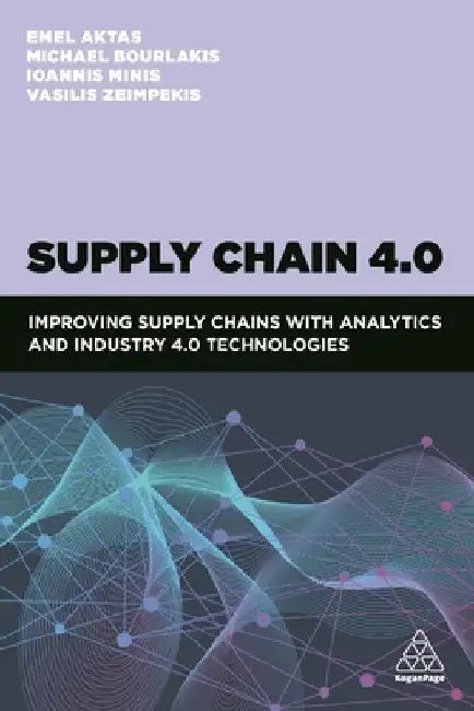 Supply Chain 4.0: Improving Supply Chains with Analytics and Industry 4.0 Technologies by Vasileios Zeimpekis