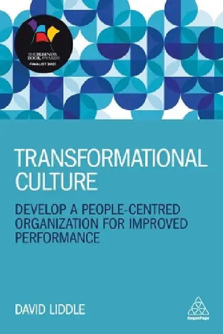 Transformational Culture: Develop a People-Centred Organization for Improved Performance by David Liddle