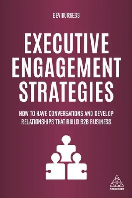 Executive Engagement Strategies: How to Have Conversations and Develop Relationships That Build B2B Business by Edward Blackwell