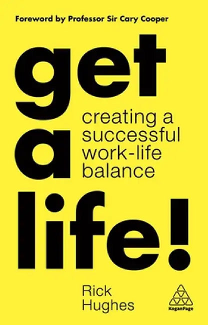 Get a Life!: Creating a Successful Work-Life Balance by Rick Hughes