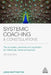 Systemic Coaching and Constellations: The Principles, Practices and Application for Individuals, Teams and Groups by John Whittington