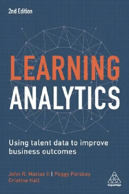 Learning Analytics: Using Talent Data to Improve Business Outcomes by Cristina Hall