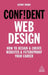 Confident Web Design: How to Design and Create Websites and Futureproof Your Career by Kenny Wood