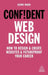 Confident Web Design: How to Design and Create Websites and Futureproof Your Career by Kenny Wood