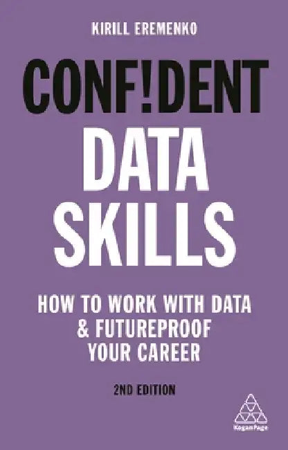 Confident Data Skills: How to Work with Data and Futureproof Your Career by Kirill Eremenko
