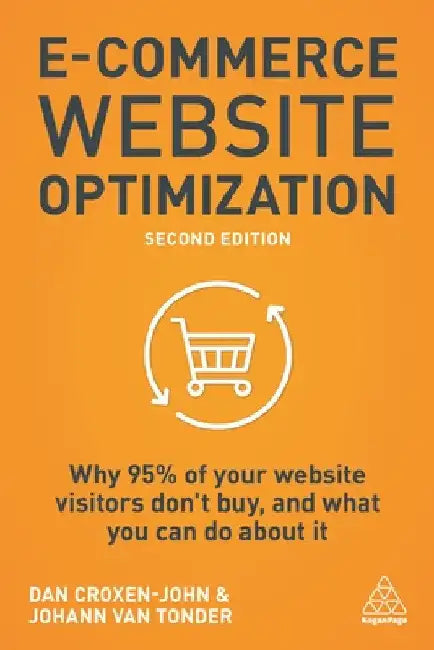 E-Commerce Website Optimization: Why 95% of Your Website Visitors Don't Buy, and What You Can Do about It by Dan Croxen-John