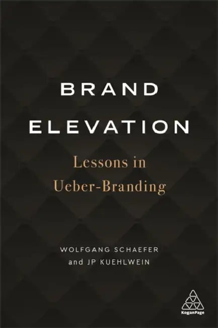 Brand Elevation: Lessons in Ueber-Branding by Wolfgang Schaefer, Jp Kuehlwein