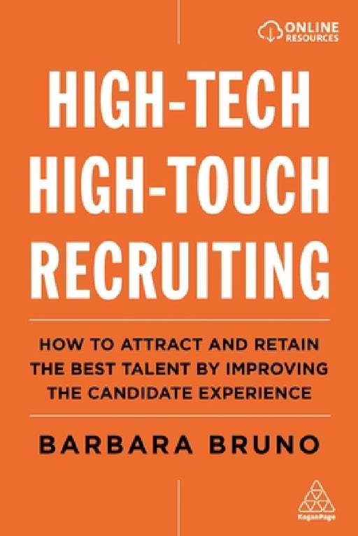 High-Tech High-Touch Recruiting: How to Attract and Retain the Best Talent by Improving the Candidate Experience by Barbara Bruno