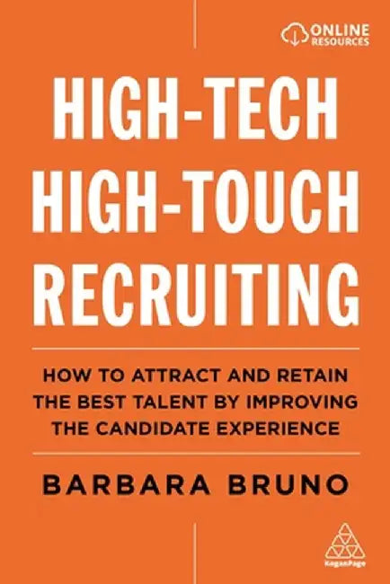 High-Tech High-Touch Recruiting: How to Attract and Retain the Best Talent by Improving the Can by Bruno, Barbara