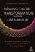 Driving Digital Transformation Through Data and AI: A Practical Guide to Delivering Data Science and Machine Learning Products by Alexander Borek, Nadine Prill