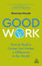 Good Work: How to Build a Career That Makes a Difference in the World by Shannon Houde