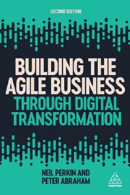 Building the Agile Business Through Digital Transformation by Neil Perkin