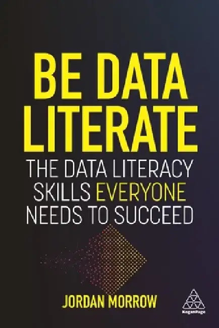 Data Literacy: Analyze Effectively, Make Better Decisions and Succeed with Data by Jordan Morrow