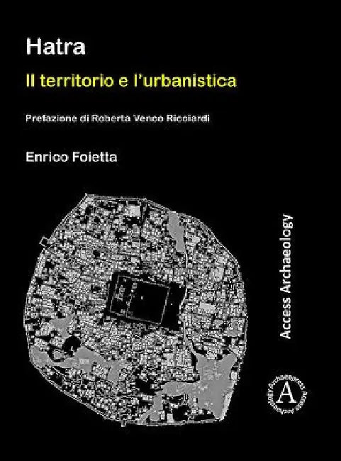 Hatra: Il territorio e l’urbanistica: Prefazione di Roberta Venco Ricciardi by Enrico Foietta