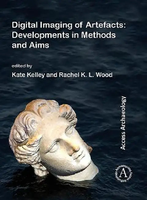Digital Imaging of Artefacts: Developments in Methods and Aims by Kate Kelley