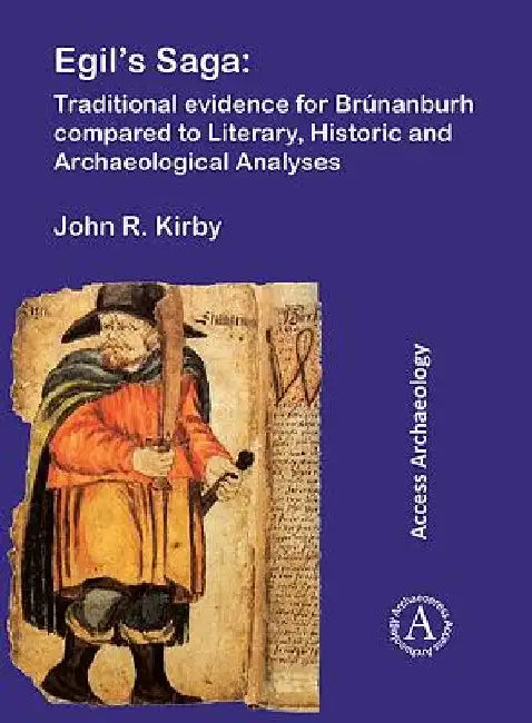 Egil’s Saga: Traditional evidence for Brunanburh compared to Literary, Historic and Archaeological Analyses by John R. Kirby