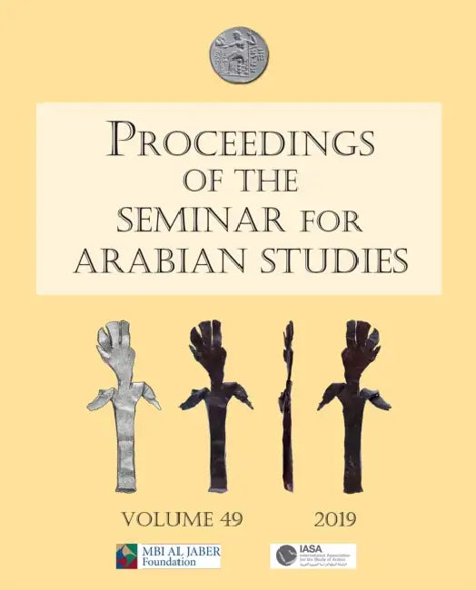 Proceedings of the Seminar for Arabian Studies Volume 49 2019: Papers from the Fifty-Second Meeting of the Seminar for Arabian Studies Held at the Bri by Daniel Eddisford